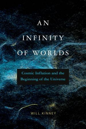 An Infinity Of Worlds by Will Kinney