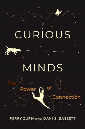 Curious Minds by Dani S. Bassett & Perry Zurn