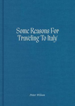 Some Reasons For Traveling To Italy by Peter Wilson