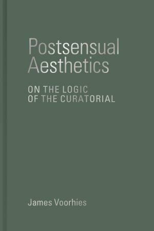 Postsensual Aesthetics by James Voorhies