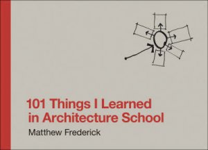 101 Things I Learned In Architecture School by Matthew Frederick