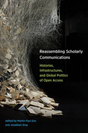 Reassembling Scholarly Communications by Martin Paul Eve