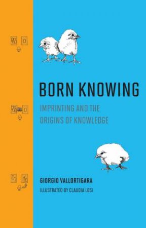 Born Knowing by Giorgio Vallortigara