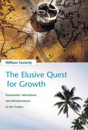 The Elusive Quest for Growth by William Easterly