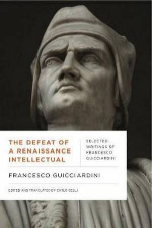 The Defeat Of A Renaissance Intellectual by Francesco Guicciardini