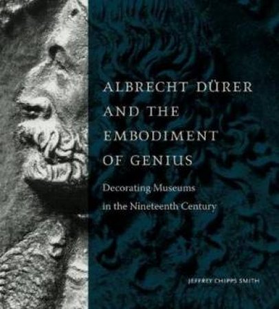 Albrecht Drer and the Embodiment of Genius: by Jeffrey Chipps Smith