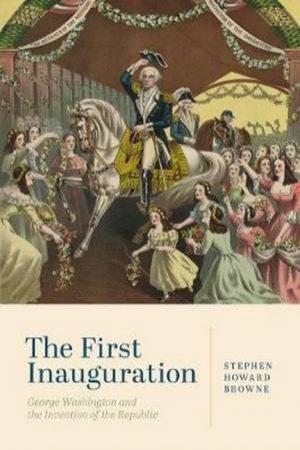 First Inauguration: by Stephen Howard Browne