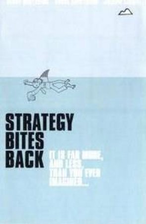 Strategy Bites Back: It Is A Lot More, And Less, Than You Think by Henry Mintzberg