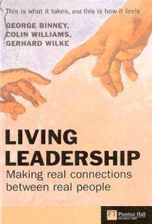 Living Leadership: Making Real Connections Between Real People by George Binney