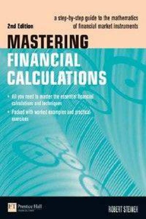 Mastering Financial Calculations: A Step-By-Step Guide To The Mathematics Of Financial Market Instruments by Robert Steiner