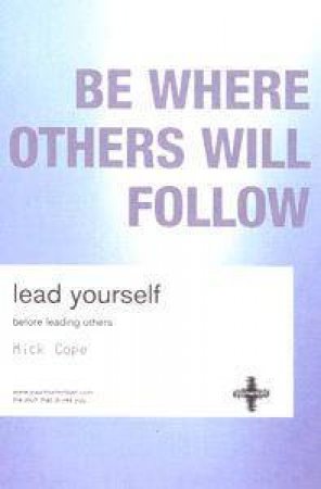 Lead Yourself: Be Who You Are and Who You Want to Be - 2 Ed by Mick Cope