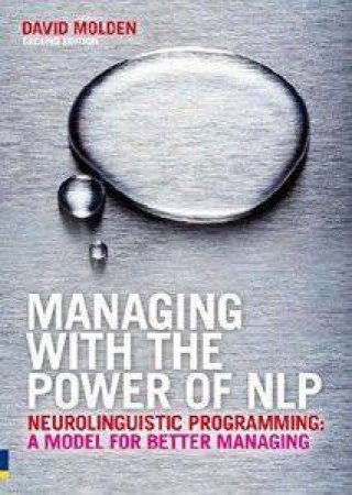 Managing With The Power Of NLP by David Molden