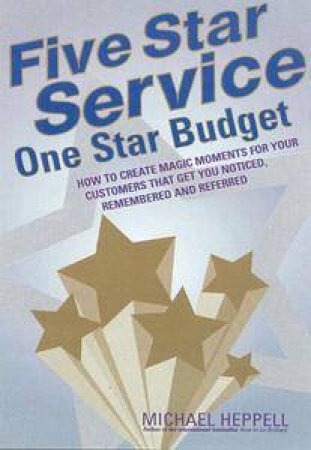 Five Star Service, One Star Budget by Michael Heppell