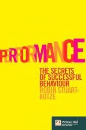 Performance: A Guide To Success For You, Your Team And Your Business by Robin Stuart-Kotze