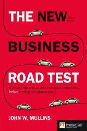 The New Business Road Test: What Entrepreneurs And Executives Should Do Before Writing A Business Plan  -  2 Ed by John Mullins