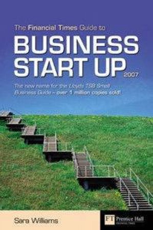 Financial Times Guide To Business Start Up 2007 by Sara Williams