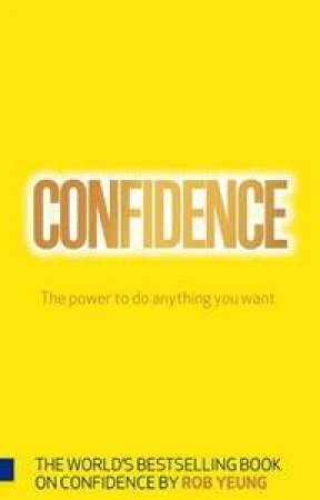 Confidence: The Power to do Anything You Want by Rob Yeung