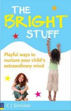 Bright Stuff Playful Ways to Nurture Your Childs Extraordinary Mind