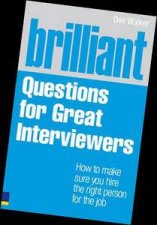 Brilliant Questions For Great Interviewers How to Make Sure You Hire the Right Person for the Job