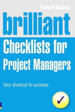 Brilliant Checklists for Project Managers: Your Shortcut to Success, Second Edition by Richard Newton