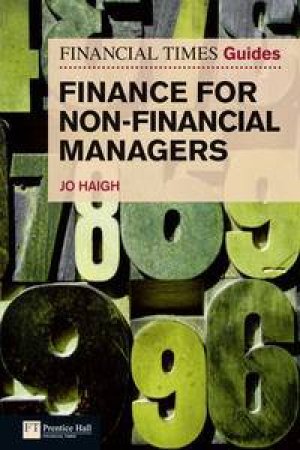 Financial Times Guide to Finance for Non-Financial Managers by Jo Haigh