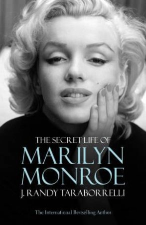 The Secret Life of Marilyn Monroe by J Randy Taraborrelli