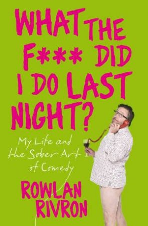 What the FDid I Do Last Night? by Rowland Rivron