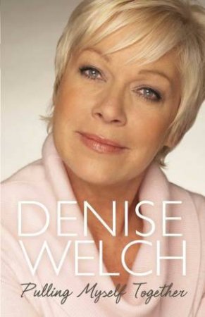 Pulling Myself Together by Denise Welch