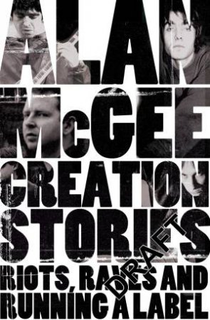 Creation Stories by Alan McGee & Harry Mulligan