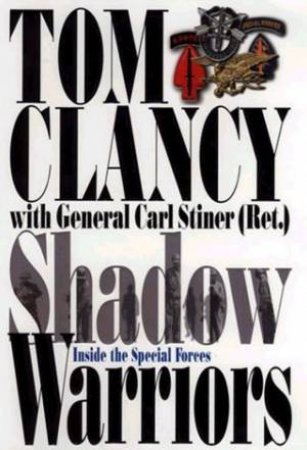 Shadow Warriors: Inside The Special Forces by Tom Clancy & General Carl Stiner