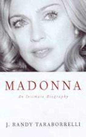 Madonna: An Intimate Biography by J Randy Taraborrelli