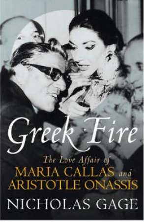 Greek Fire: Maria Callas And Aristotle Onassis by Nicholas Gage