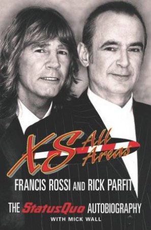 XS All Areas: The Status Quo Autobiography by Parfitt & Rossi