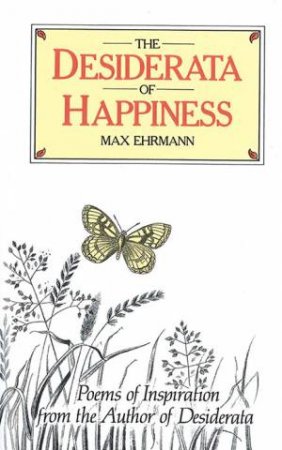 The Desiderata Of Happiness by Max Ehrmann