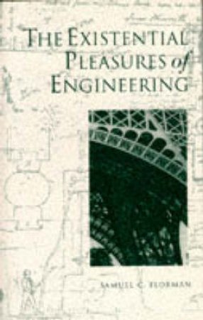 Existential Pleasures of Engineering by Samuel C. Florman