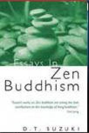 Essays in Zen Buddhism by Daisetz Teitaro Suzuki