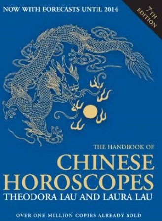 The Handbook of Chinese Horoscopes- 7th Ed. by Theodora Lau & Laura Lau