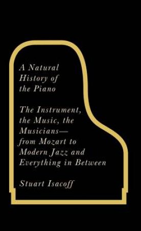 A Natural History of the Piano by Stuart Isacoff