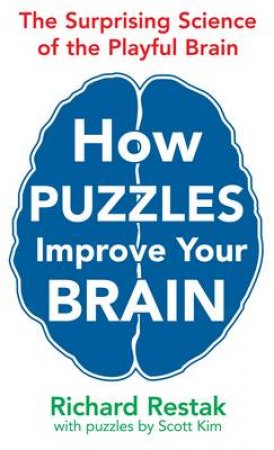 How Puzzles Improve Your Brain by Richard Restak & Scott Kim