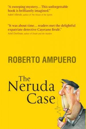 The Neruda Case by Roberto Ampuero