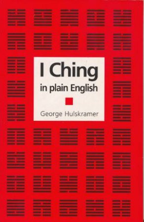 I Ching in Plain English by George Hulskramer