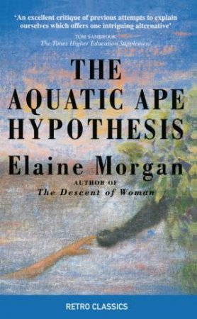 The Aquatic Ape Hypothesis by Elaine Morgan