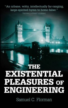 The Existential Pleasures of Engineering by Samuel C. Florman