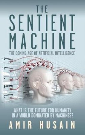 The Sentient Machine by Amir Husain