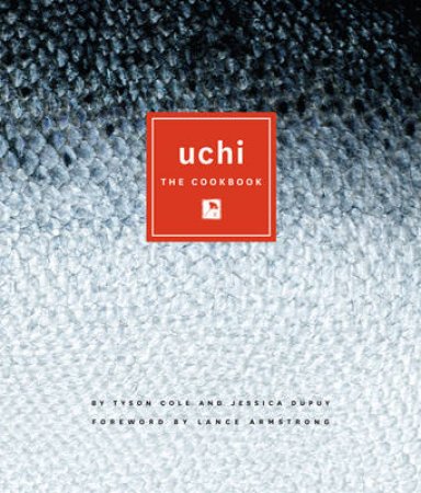 Uchi by Tyson Cole & Jessica Dupuy & Lance Armstrong