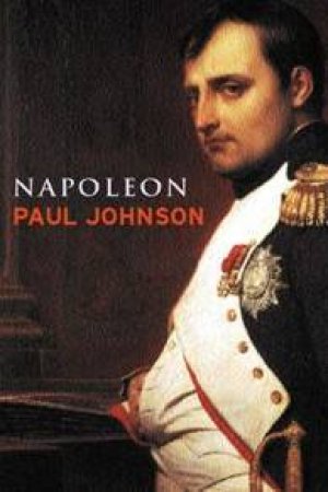 Lives: Napoleon by Paul Johnson Paul