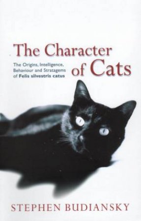 The Character Of Cats by Stephen Budiansky