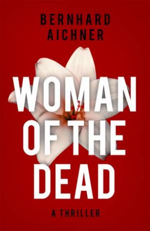 Woman of the Dead by Bernhard Aichner