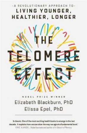 The Telomere Effect: The New Science Of Living Younger by Elizabeth Blackburn & Elissa Epel