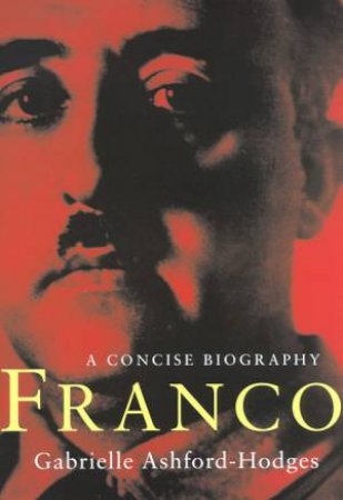 Franco: A Concise Biography by Gabrielle Ashford-Hodges